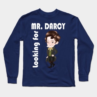 Looking for Mr. Darcy - Jane Austen Pride and Prejudice Long Sleeve T-Shirt